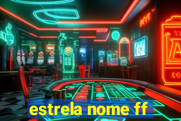 estrela nome ff